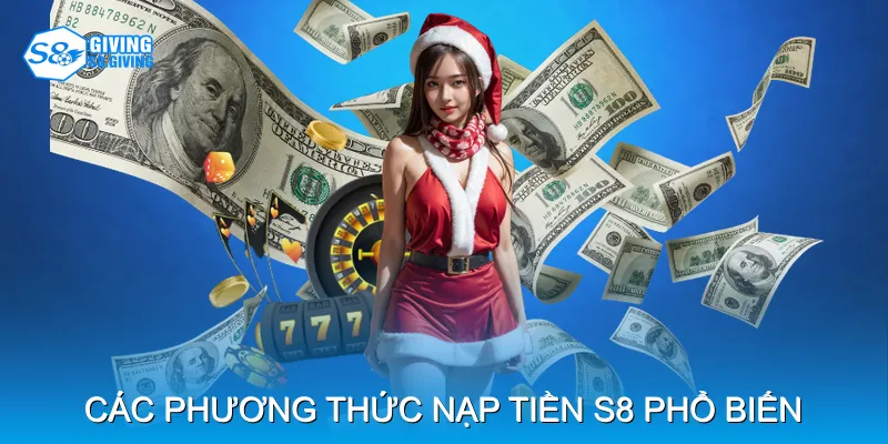 Các phương thức nạp tiền S8 phổ biến Các phương thức nạp tiền S8 phổ biến