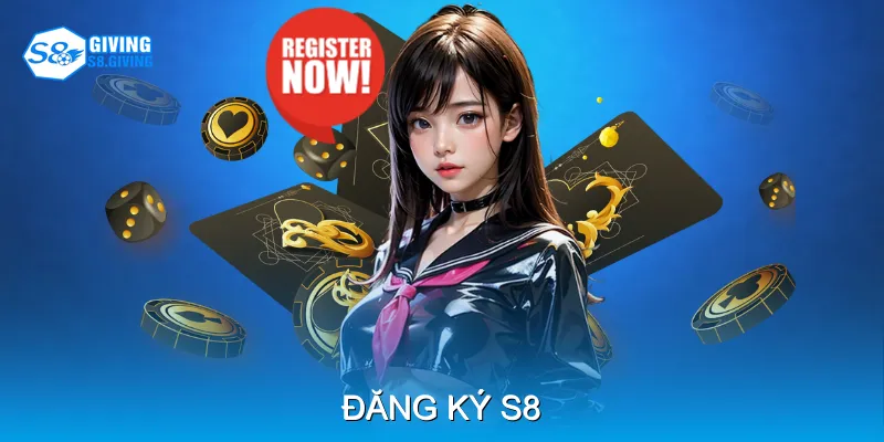 Đăng Ký S8 Trọn Vẹn Chỉ Với Vài Bước Cơ Bản Đơn Giản