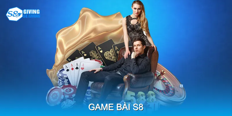Game Bài S8 Tận Hưởng Cảm Giác Hồi Hộp Mỗi Ván Chơi