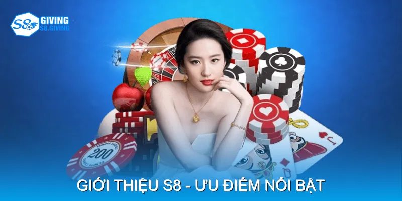 Giới thiệu S8 - Ưu điểm nổi bật