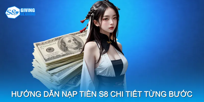 Hướng dẫn nạp tiền S8 chi tiết từng bước Hướng dẫn nạp tiền S8 chi tiết từng bước