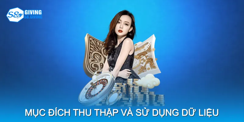 Mục đích thu thập và sử dụng dữ liệu người chơi Mục đích thu thập và sử dụng dữ liệu người chơi