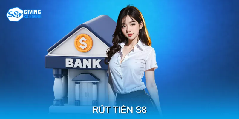 Rút Tiền S8 Trải Nghiệm Liền Mạch Trên Mọi Thiết Bị