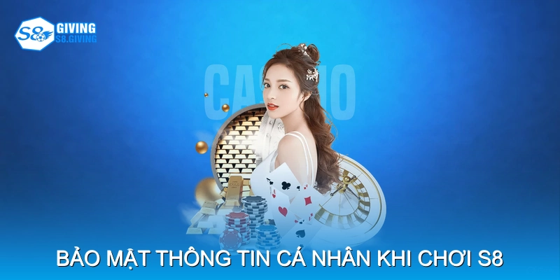 Bảo mật thông tin cá nhân khi chơi S8 Bảo mật thông tin cá nhân khi chơi S8