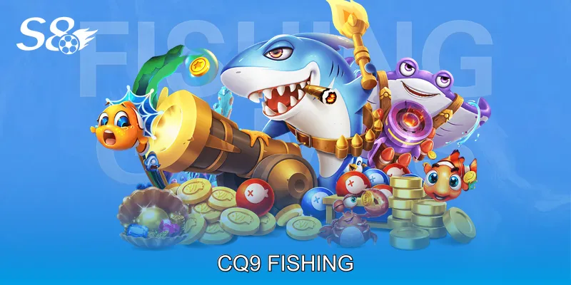 CQ9 Fishing Trải Nghiệm Bắn Cá Sống Động Trên Mọi Thiết Bị