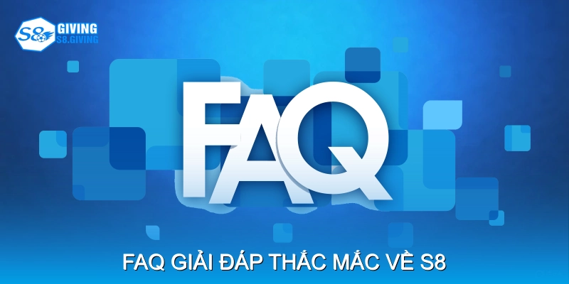 FAQ – giải đáp thắc mắc về S8 FAQ – giải đáp thắc mắc về S8