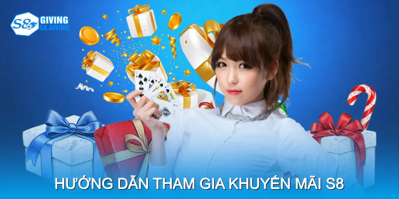 Hướng dẫn tham gia khuyến mãi s8 Hướng dẫn tham gia khuyến mãi s8